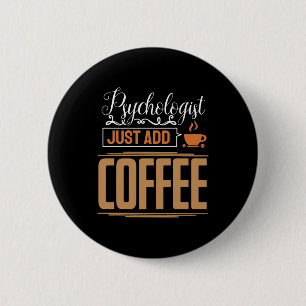 School Psychologist Just Add Coffee 6 Cm Round Badge