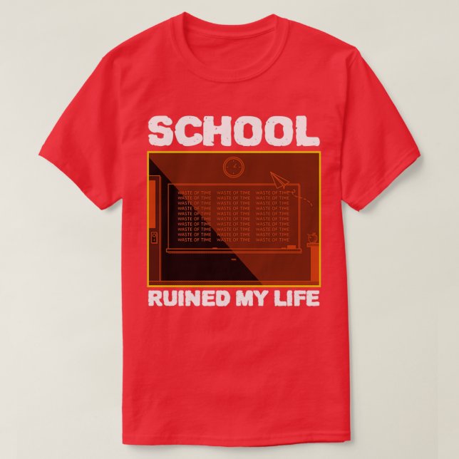 School Ruined My Life T-Shirt (Design Front)