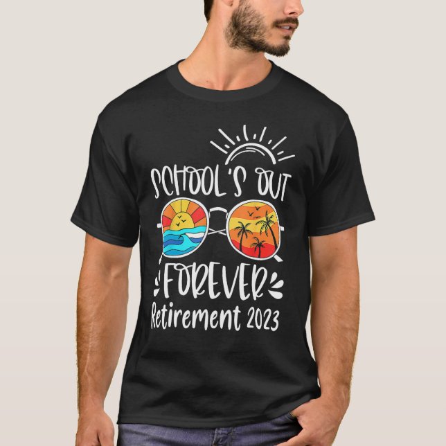 School s Out Forever Retired Teacher Retirement 20 T-Shirt (Front)