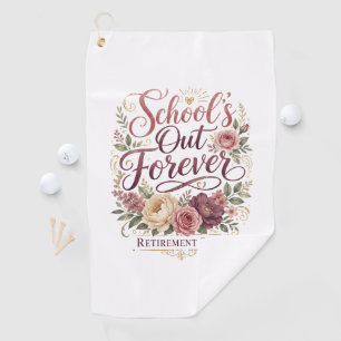School’s Out Forever Teacher Retirement Retired Golf Towel