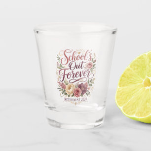 School’s Out Forever Teacher Retirement Retired Shot Glass