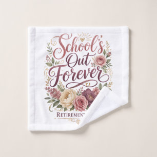 School’s Out Forever Teacher Retirement Retired Wash Cloth