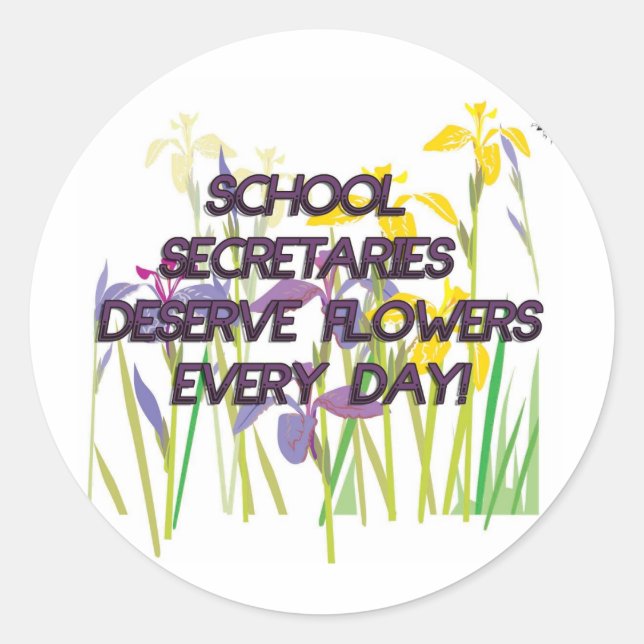 SCHOOL SECRETARIES DESERVE FLOWERS CLASSIC ROUND STICKER (Front)