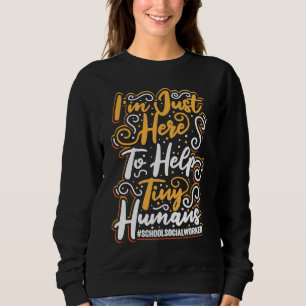School Social Worker I'm Just Here To Help Tiny Hu Sweatshirt