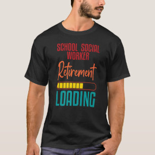 School Social Worker Retirement Loading Retiring T-Shirt