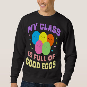 School Teacher My Class is Full of Good Eggs Easte Sweatshirt