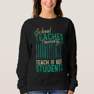 School Teacher Powered By Teach The Best Students Sweatshirt