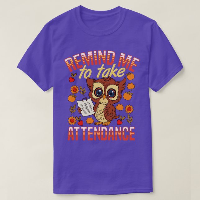 School Teacher Remind Me To Take Attendance Funny  T-Shirt (Design Front)