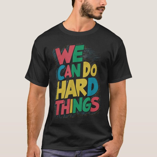 School Teachers Motivational Quote - We Can Do Har T-Shirt (Front)