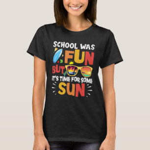 School Was Fun But It s Time For Some Sun Summer T-Shirt