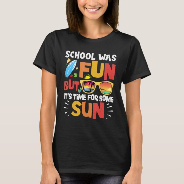 School Was Fun But It s Time For Some Sun Summer T-Shirt (Front)