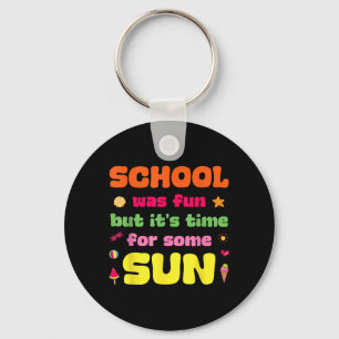 School was Fun But Time for Some Sun Last Day of Key Ring