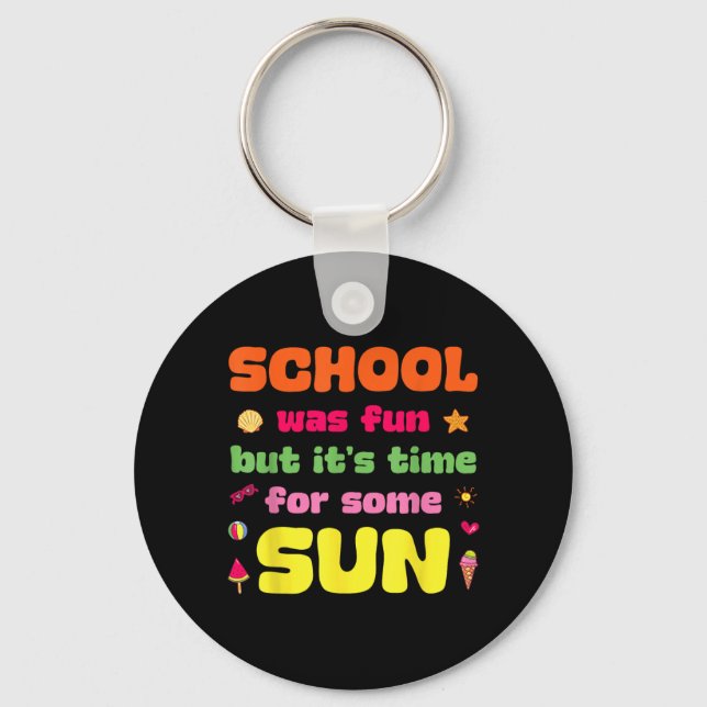 School was Fun But Time for Some Sun Last Day of Key Ring (Front)