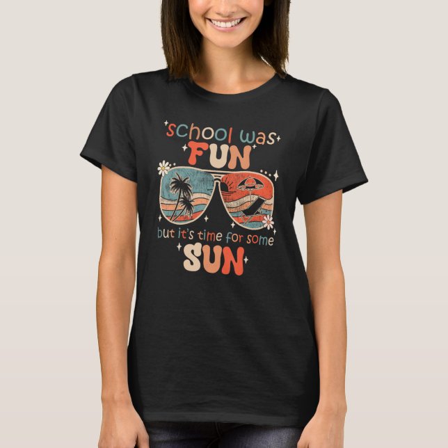 School Was Fun But Time For Some Sun  Summer Break T-Shirt (Front)