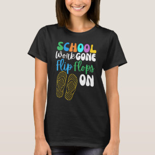 School Work Gone Flip Flops On For Men Women Teach T-Shirt