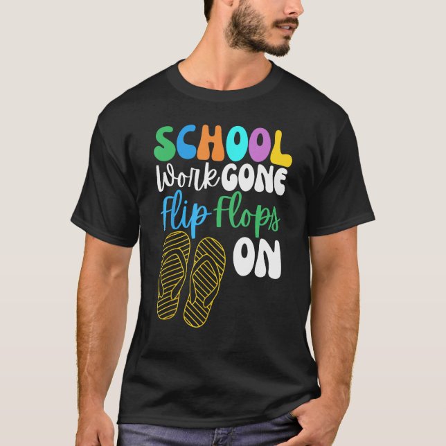 School Work Gone Flip Flops On For Men Women Teach T-Shirt (Front)