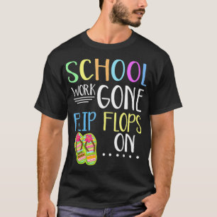 School Work Gone Flip Flops On Last Day Of School T-Shirt