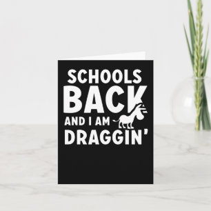 Schools Back And I Am Draggin' Card