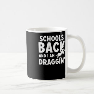Schools Back And I Am Draggin' Coffee Mug