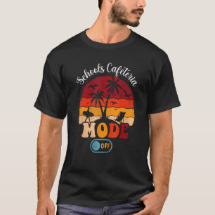 Schools Cafeteria Mode Off Happy Last Day Of Schoo T-Shirt