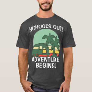 Schools out adventure begins camping drives T-Shirt