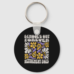 Schools Out Forever 2025 Retirement Retired Teache Key Ring