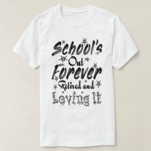 School's Out Forever Retired and Loving It Teacher T-Shirt