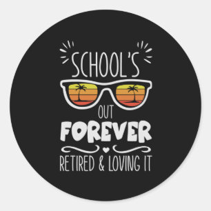 Schools Out Forever Retired Loving It Children Tea Classic Round Sticker