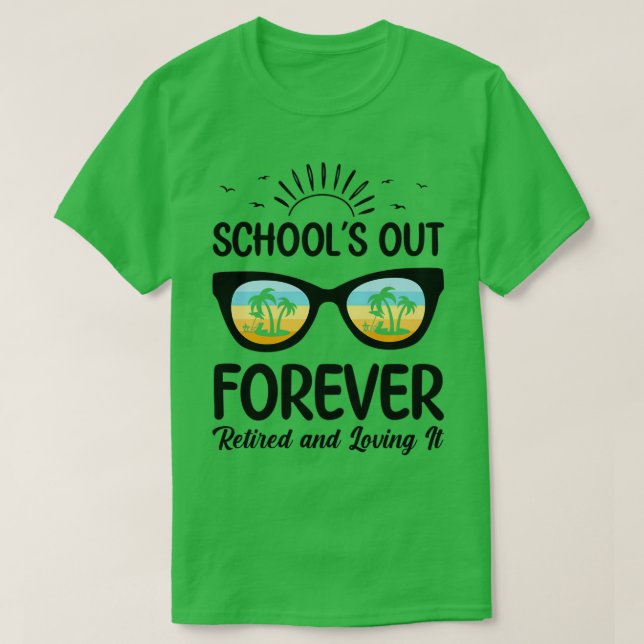 Schools Out Forever Retired Loving It Funny Summer T-Shirt (Design Front)