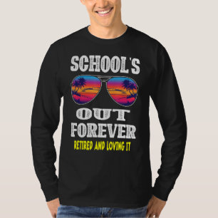 Schools Out Forever Retired & Loving It Summer Te T-Shirt