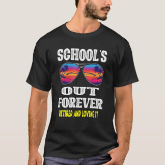 Schools Out Forever Retired & Loving It Summer Te T-Shirt