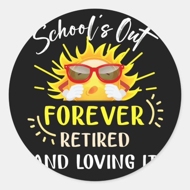 Schools Out Forever Retired Loving It Summer Teach Classic Round Sticker (Front)