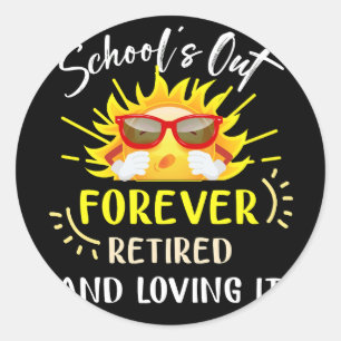 Schools Out Forever Retired Loving It Summer Teach Classic Round Sticker