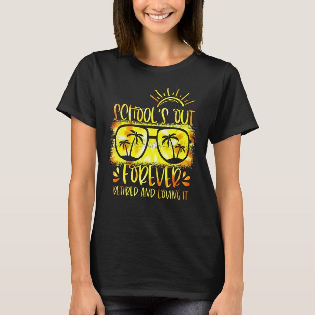 Schools Out Forever Retired & Loving It Teacher Ti T-Shirt (Front)