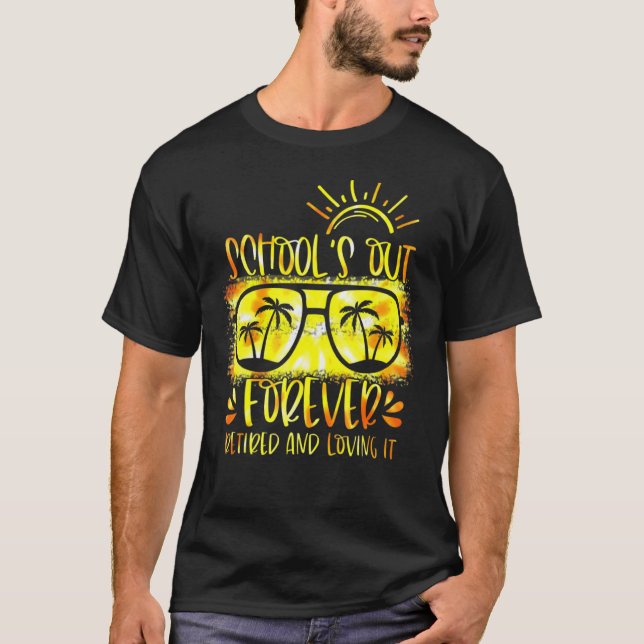 Schools Out Forever Retired & Loving It Teacher Ti T-Shirt (Front)