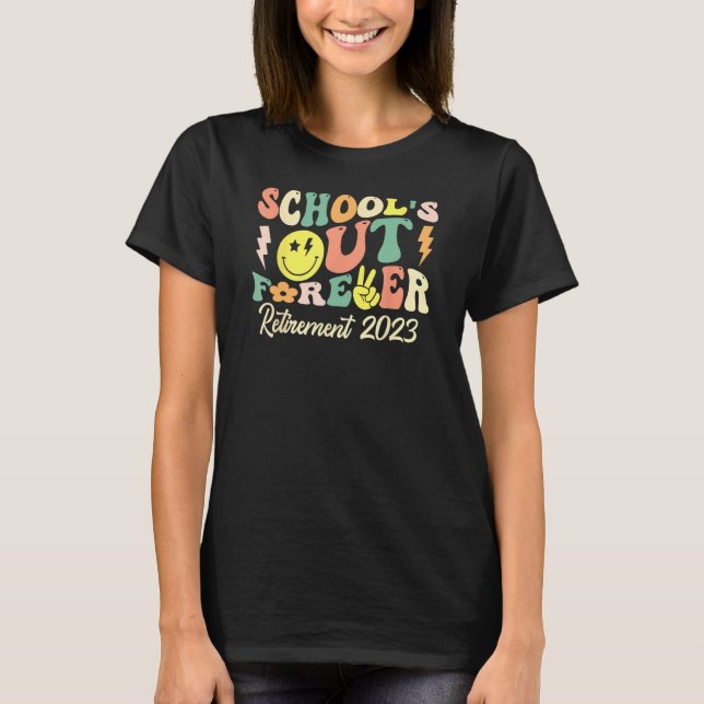 School's Out Forever Retired Teacher Gift Retireme T-Shirt (Front)