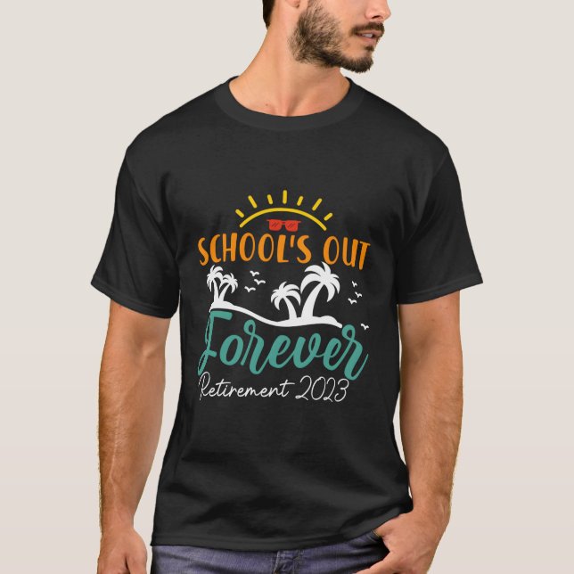 School'S Out Forever Retired Teacher Retiret 2023 T-Shirt (Front)