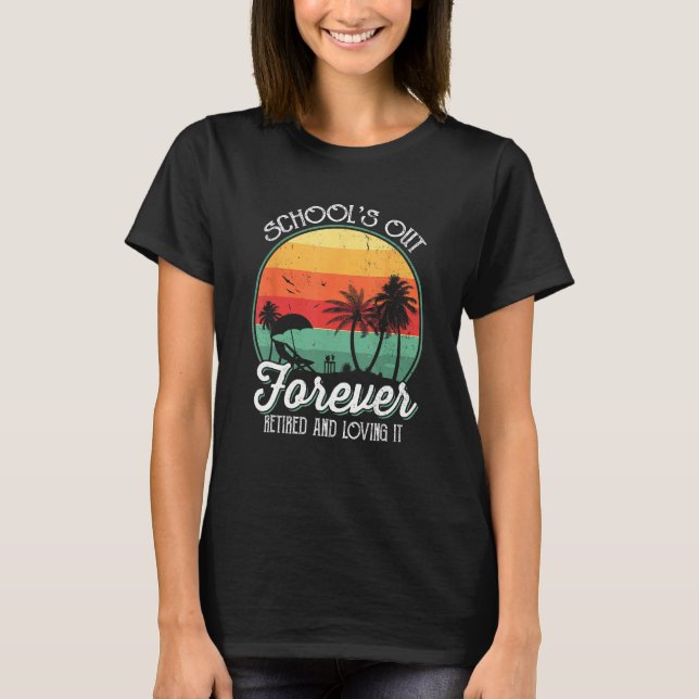 Schools Out Forever Retired Teacher Summer Last Da T-Shirt (Front)