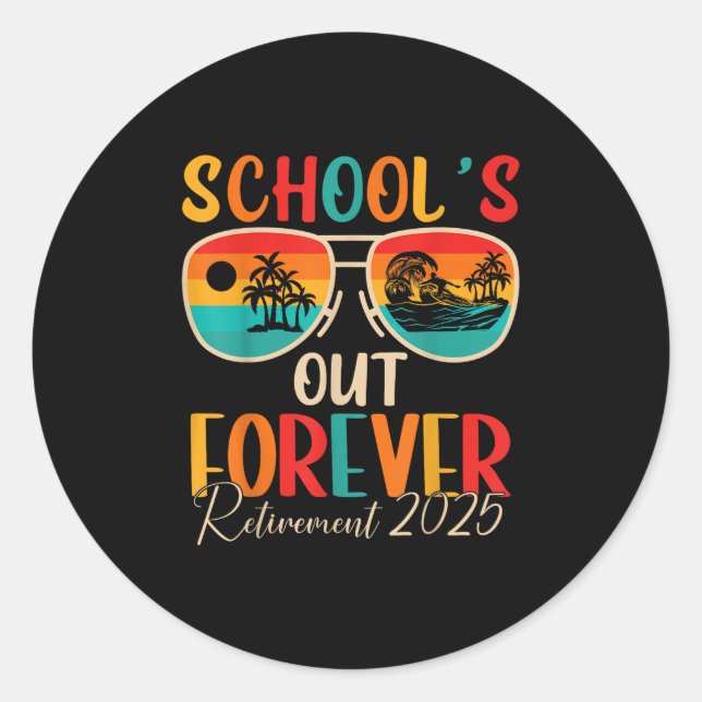 Schools Out Forever Retirement 2025 Retired Teache Classic Round Sticker (Front)
