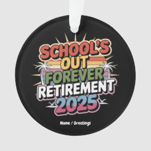 Schools Out Forever Retirement 2025 Retired Teache Ornament