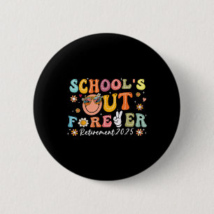 Schools Out Forever Retirement 2025 Teacher Men Wo 6 Cm Round Badge