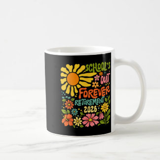 Schools Out Forever Retirement 2026 Retired Coffee Mug