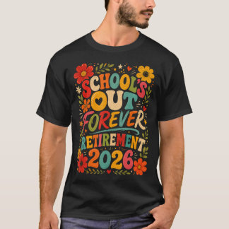 Schools Out Forever Retirement 2026 Retired T-Shirt