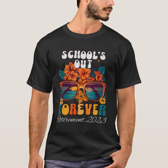 School'S Out Forever Retirement Class Of 2023 Teac T-Shirt (Front)