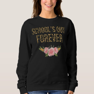 School's Out Forever Retirement Retired Teacher Sweatshirt