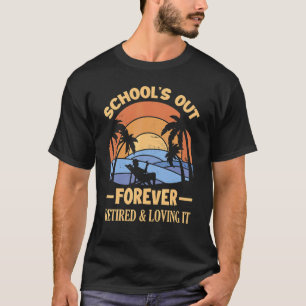 Schools Out Forever Retirement Teacher For Men And T-Shirt