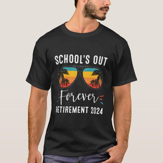 School'S Out Forever Retiret Class Of 2024 Teacher T-Shirt (Front)