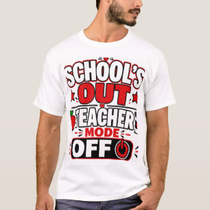Schools Out Teacher Mode Off T-Shirt