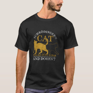 Schr dingers Cat Walks In A Bar And Doesnt Schrodi T-Shirt