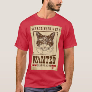 Schrodinger Cat Wanted Dead or Alive Quantum Physi T-Shirt